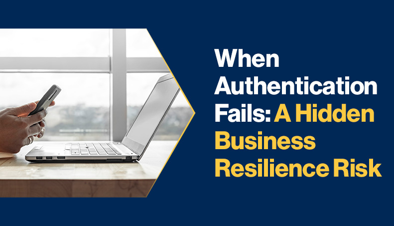 News - When Authentication Fails A Hidden Business Resilience Risk.jpg