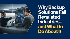 News - Why Backup Solutions Fail Regulated Industries - and What to Do About It.jpg