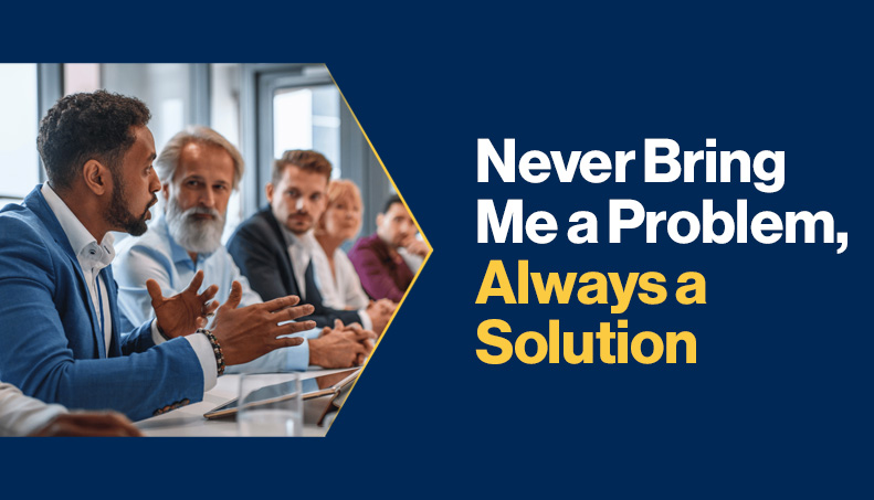 News-Never Bring Me a Problem, Always a Solution.jpg
