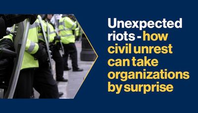 Unexpected riots – how civil unrest can take organizations by surprise ...