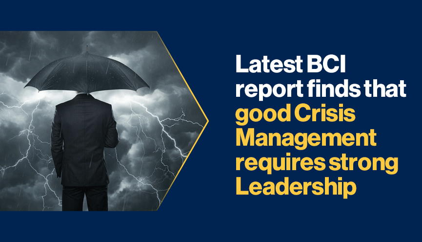 Latest Bci Report Finds That Good Crisis Management Requires Strong Leadership Bci
