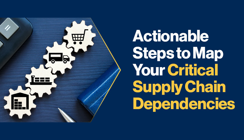 News-Actionable steps to map your critical supply chain dependencies.jpg