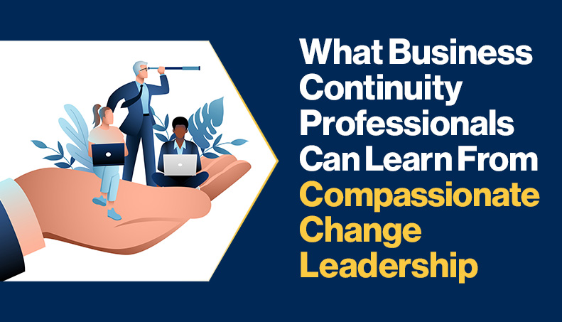 News-What Business Continuity Professionals Can Learn From Compassionate Change Leadership.jpg