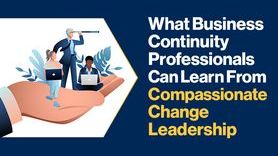 News-What Business Continuity Professionals Can Learn From Compassionate Change Leadership.jpg