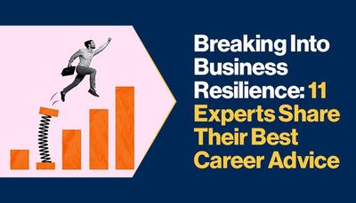 11 Resilience Experts Reveal the Secrets to Launching Your Career in Business Continuity